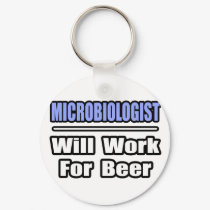 Microbiologist...Will Work For Beer keychains by MicrobiologistShirts Microbiologist...Will Work For Beer keychains