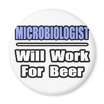 Microbiologist...Will Work For Beer magnets by MicrobiologistShirts Microbiologist...Will Work For Beer magnets