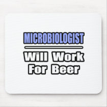 Microbiologist...Will Work For Beer mousepads by MicrobiologistShirts Microbiologist...Will Work For Beer mousepads