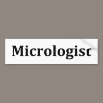 Micrologist bumper stickers