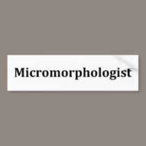 micromorphologist bumper stickers