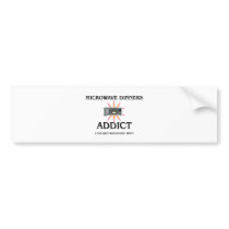 Microwave Dinners Addict bumper stickers