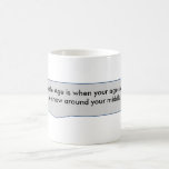 Middle age around your middle. mug