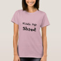 Middle Age Shred! t-shirts