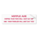 MIDDLE AGE with teens & toddlers - bumper sticker bumper stickers by Horseshoes3 MIDDLE AGE with teens & toddlers - bumper sticker bumper stickers