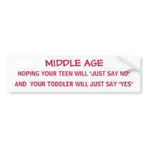 MIDDLE AGE with teens & toddlers - bumper sticker bumper stickers