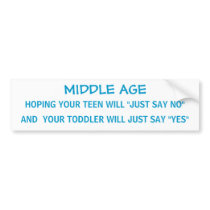 MIDDLE AGE with teens & toddlers - bumper sticker bumper stickers
