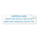 MIDDLE AGE with teens & toddlers - bumper sticker bumper stickers by Horseshoes3 MIDDLE AGE with teens & toddlers - bumper sticker bumper stickers
