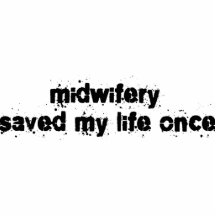 Midwifery Saved My Life Once Cut Out