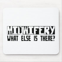 Midwifery What Else Is There? mousepads