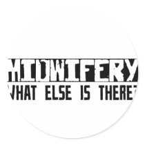 Midwifery What Else Is There? stickers by busybrain Midwifery What Else Is There? stickers