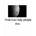 Midwives help people out. t-shirts by morghan Midwives help people out. t-shirts