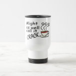 Might As Well Call It Crack Coffee Mugs