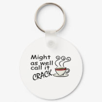 Might As Well Call It Crack keychains by CelebrationZazzle Might As Well Call It Crack keychains