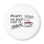 Might As Well Call It Crack magnets