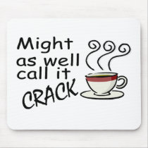 Might As Well Call It Crack mousepads