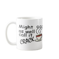Might As Well Call It Crack mug