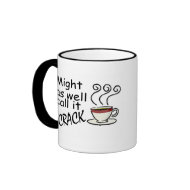 Might As Well Call It Crack mug