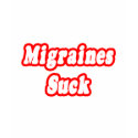Migraines Suck t-shirts