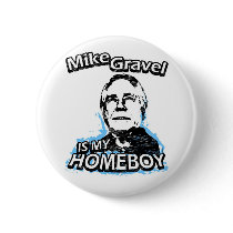 Mike Gravel is my homeboy buttons
