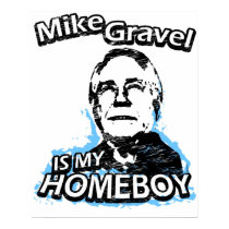 Mike Gravel is my homeboy posters by ismyhomeboy Mike Gravel is my homeboy posters
