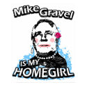 Mike Gravel is my homegirl posters