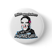 Mike Huckabee is my homegirl buttons by ismyhomegirl Mike Huckabee is my homegirl buttons