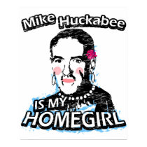 Mike Huckabee is my homegirl posters