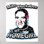 Mike Huckabee is my homegirl Posters