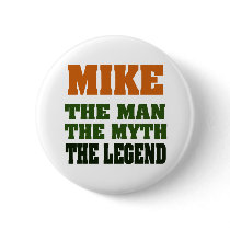 MIKE - the Man, the Myth, the Legend Pinback Buttons