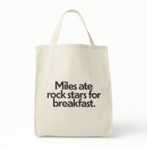 Miles ate rock stars for breakfast. bags
