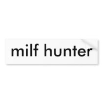 milf hunter bumper stickers by thebigtexan00 milf hunter bumper stickers