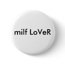 milf LoVeR buttons by thebigtexan00 milf LoVeR buttons