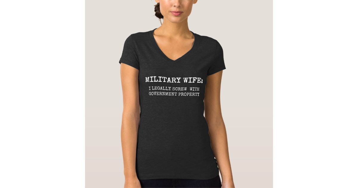 Military Wife I Legally Screw With Government Pro Tshirts Zazzle 8772