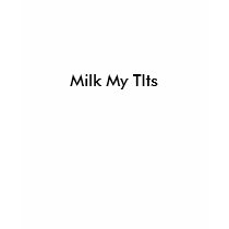Milk My TIts t-shirts