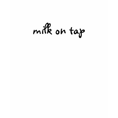 milk on tap tshirts by MOMSwSTYLE