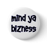 Mind Ya Bizness Buttun buttons