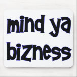 Mind Ya Bizness Mousepad mousepads