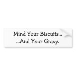 Mind Your Biscuits......And Your Gravy. bumper stickers