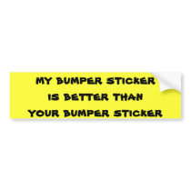Mine is better than your's bumper stickers