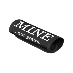 MINE not yours Black White Luggage Handle Wrap