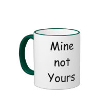 Mine not Yours Coffee Mug
