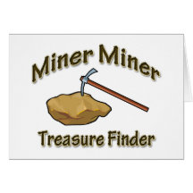 Miner Miner Treasure FInder Greeting Card