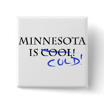 Minnesota is Cool - and Cold! Pinback Buttons