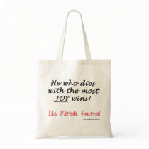 Miracle Journal He who dies with the most joy TOTE bags
