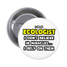 Miracles and Ecologists ... Funny Pinback Button