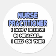 Miracles and Nurse Practitioners Round Stickers