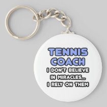 Miracles and Tennis Coaches Keychains
