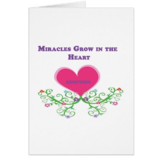 Miracles Grow in the Heart Adoption Greeting Card