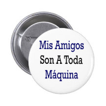 Mis Amigos Son A Toda Maquina Button